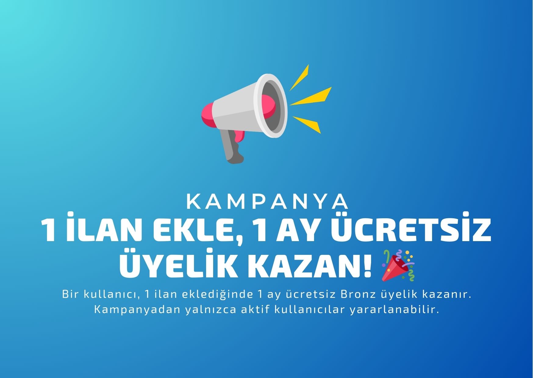 1 İlan Ekle, 1 Ay Ücretsiz Üyelik Kazan! 🎉